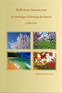 Reflections: Seasons 2015: An Anthology Celebrating the Seasons of the Year (Paperback)