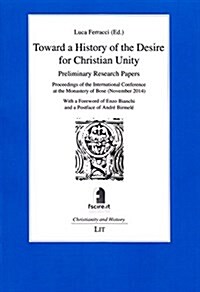 Toward a History of the Desire for Christian Unity, 14: Preliminary Research Papers - Proceedings of the International Conference at the Monastery of (Paperback)