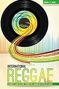 International Reggae: Current and Future Trends in Jamaican Popular Music (Paperback)