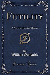 Futility: A Novel on Russian Themes (Classic Reprint) (Paperback)