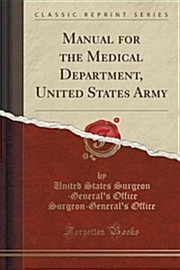 Manual for the Medical Department, United States Army (Classic Reprint) (Paperback)