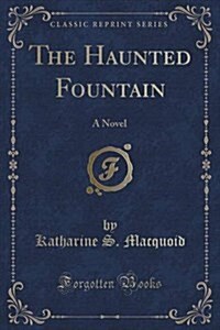 The Haunted Fountain: A Novel (Classic Reprint) (Paperback)