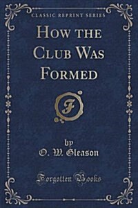 How the Club Was Formed (Classic Reprint) (Paperback)