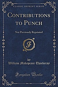 Contributions to punch: Not Previously Reprinted (Classic Reprint) (Paperback)