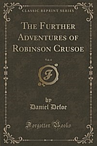 The Further Adventures of Robinson Crusoe, Vol. 4 (Classic Reprint) (Paperback)