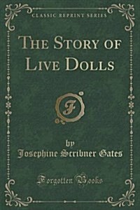 The Story of Live Dolls (Classic Reprint) (Paperback)