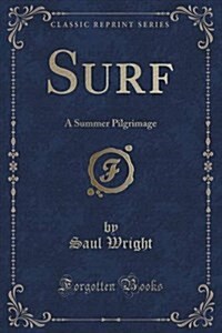 Surf: A Summer Pilgrimage (Classic Reprint) (Paperback)