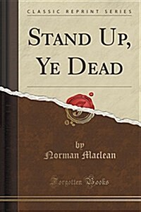 Stand Up, Ye Dead (Classic Reprint) (Paperback)