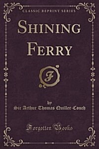 Shining Ferry (Classic Reprint) (Paperback)