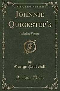 Johnnie Quicksteps: Whaling Voyage (Classic Reprint) (Paperback)