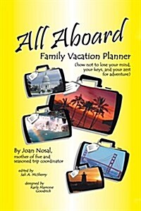 All Aboard Family Vacation Planner: How Not to Lose Your Mind, Your Keys, and Your Zest for Adventure (Paperback)