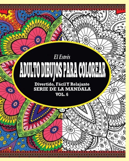 El Estr? Adultos Dibujos Para Colorear: Divertido, F?il y Relajante Serie de la Mandala (Vol. 6) (Paperback)