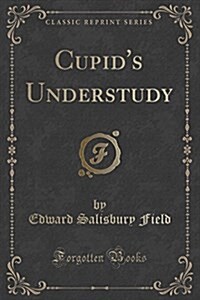 Cupids Understudy (Classic Reprint) (Paperback)