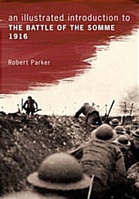 An Illustrated Introduction to the Somme 1916 (Paperback)