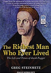 The Richest Man Who Ever Lived: The Life and Times of Jacob Fugger (MP3 CD, MP3 - CD)