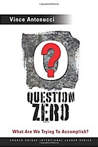 Question Zero: What Are We Trying to Accomplish? (Paperback)