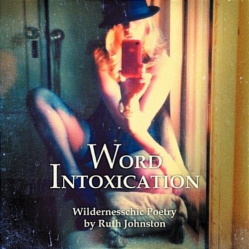 Word Intoxication: Wildernesschic Poetry (Paperback)