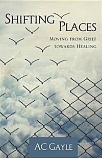 Shifting Places: Moving from Grief Towards Healing (Paperback)