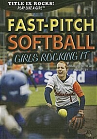 Fast-Pitch Softball: Girls Rocking It (Library Binding)