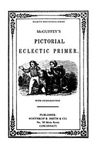 McGuffys Eclectic Primer with Pictorial Illustrations (Newly Revised Edition) (Paperback)