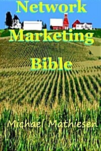 The Network Marketing Bible: How to Make It in the Modern American Economy (Paperback)