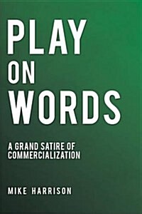 Play on Words: A Grand Satire of Commercialization (Paperback)