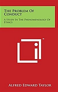 The Problem of Conduct: A Study in the Phenomenology of Ethics (Hardcover)