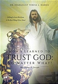 How I Learned to Trust God No Matter What (Paperback)