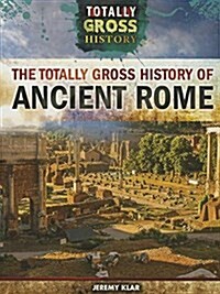 The Totally Gross History of Ancient Rome (Paperback)