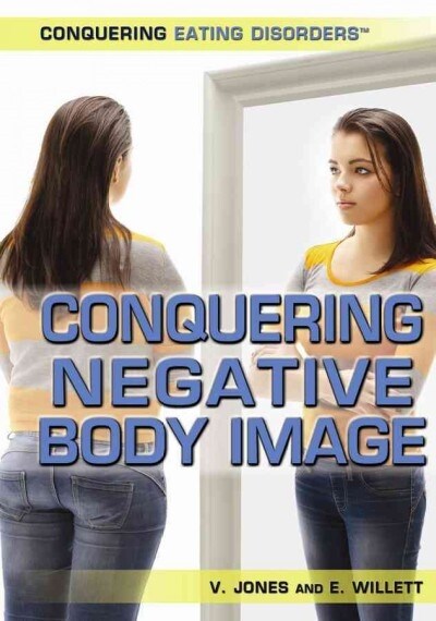 Conquering Negative Body Image (Library Binding)