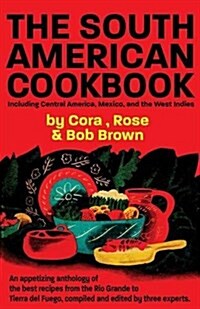 The South American Cook Book, Including Central America, Mexico, and the West Indies (Paperback)