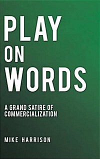 Play on Words: A Grand Satire of Commercialization (Hardcover)