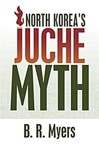 North Koreas Juche Myth (Paperback)