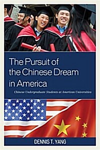 The Pursuit of the Chinese Dream in America: Chinese Undergraduate Students at American Universities (Hardcover)