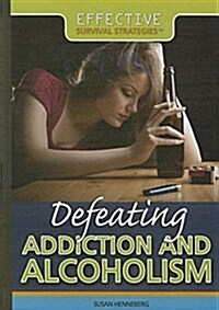 Defeating Addiction and Alcoholism (Library Binding)