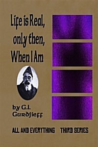 Life Is Real, Only Then, When I Am: All and Everything: Third Series (Paperback)