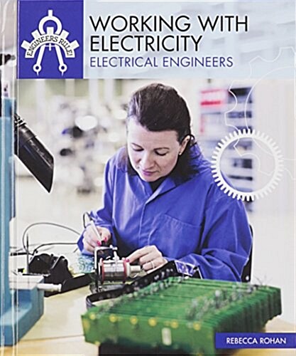 Working with Electricity: Electrical Engineers (Library Binding)