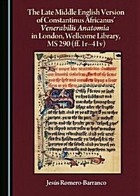 The Late Middle English Version of Constantinus Africanus Venerabilis Anatomia in London, Wellcome Library, MS 290 (Ff. 1r-41v) (Hardcover)