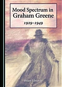 Mood Spectrum in Graham Greene: 1929-1949 (Hardcover)