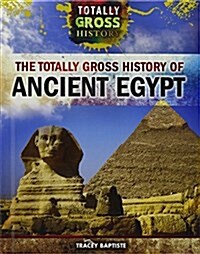 The Totally Gross History of Ancient Egypt (Library Binding)