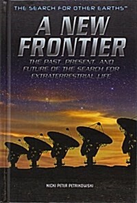 A New Frontier: The Past, Present, and Future of the Search for Extraterrestrial Life (Library Binding)