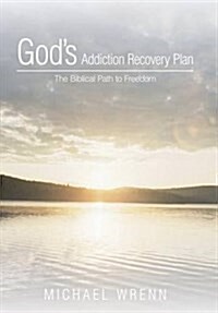 Gods Addiction Recovery Plan: The Biblical Path to Freedom (Hardcover)