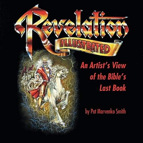 Revelation Illustrated: An Artists View of the Bibles Last Book (Paperback)