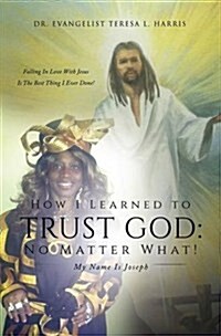 How I Learned to Trust God No Matter What (Hardcover)