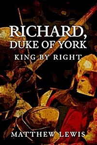 Richard, Duke of York : King by Right (Hardcover)