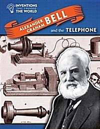 Alexander Graham Bell and the Telephone (Library Binding)