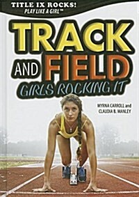 Track and Field: Girls Rocking It (Library Binding)