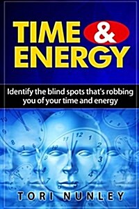 Time & Energy: Identify the Blind Spots Thats Robbing You of Your Time and Energy (Paperback)