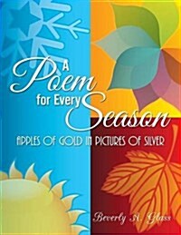 A Poem for Every Season: Apples of Gold in Pictures of Silver (Paperback)