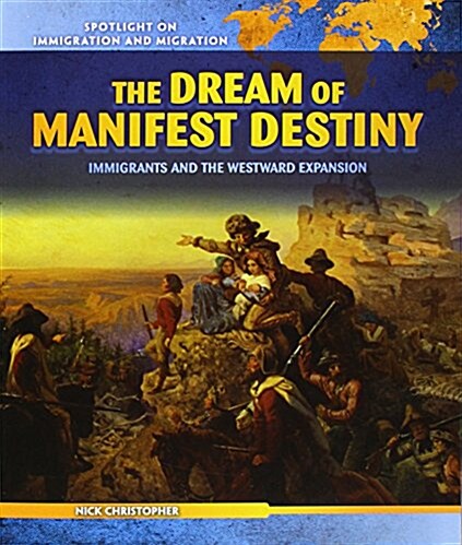 The Dream of Manifest Destiny: Immigrants and the Westward Expansion (Paperback)